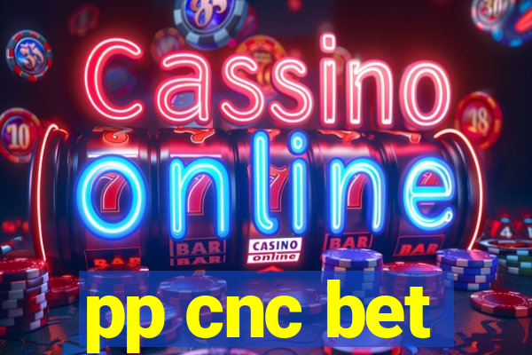 pp cnc bet